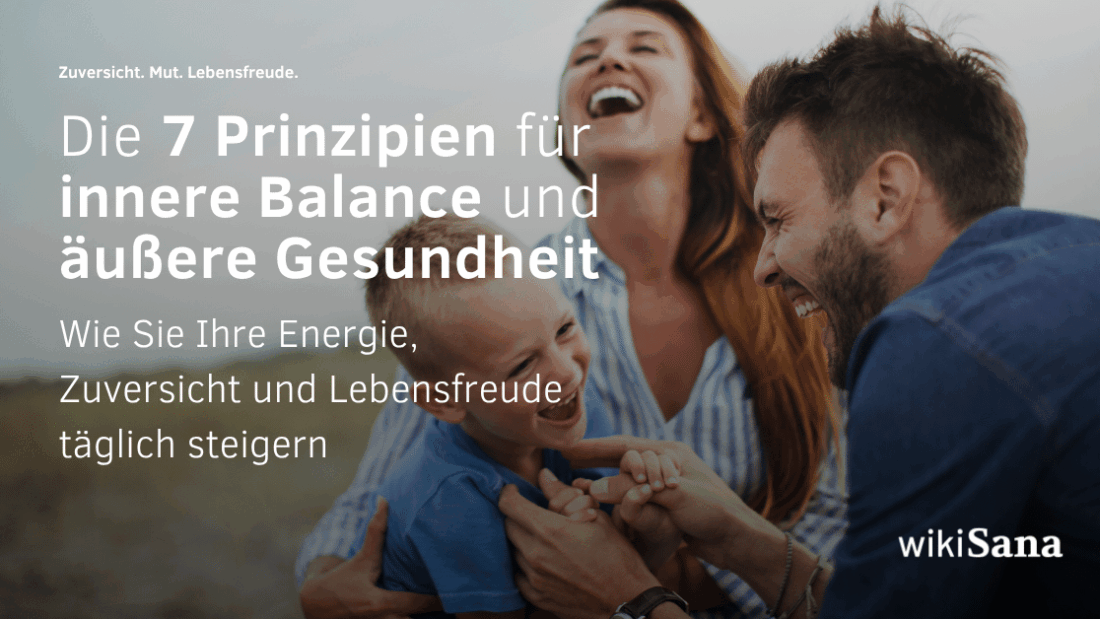 Die 7 Prinzipien für innere Balance & äußere Gesundheit – und wie Sie Ihre Energie, Zuversicht und Lebensfreude täglich steigern